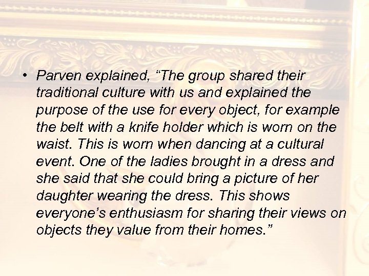  • Parven explained, “The group shared their traditional culture with us and explained