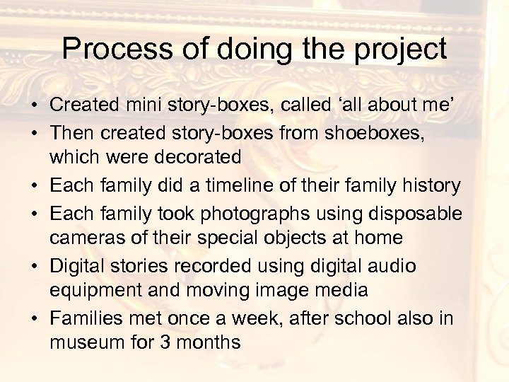 Process of doing the project • Created mini story-boxes, called ‘all about me’ •