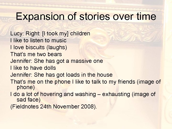 Expansion of stories over time Lucy: Right: [I took my] children I like to