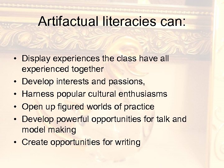 Artifactual literacies can: • Display experiences the class have all experienced together • Develop