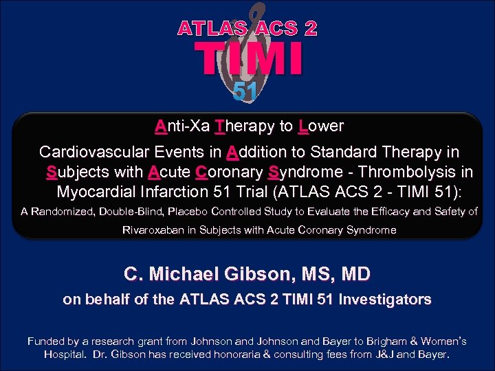 ATLAS ACS 2 TIMI 51 Anti-Xa Therapy to Lower Cardiovascular Events in Addition to