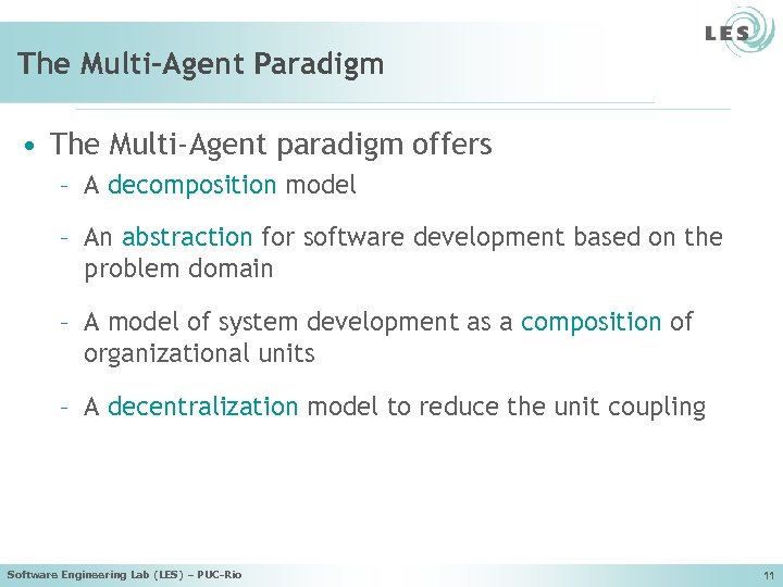 The Multi-Agent Paradigm • The Multi-Agent paradigm offers – A decomposition model – An
