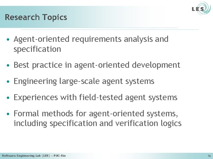 Research Topics • Agent-oriented requirements analysis and specification • Best practice in agent-oriented development