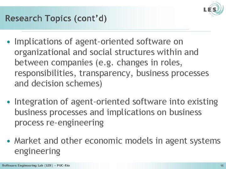 Research Topics (cont’d) • Implications of agent-oriented software on organizational and social structures within