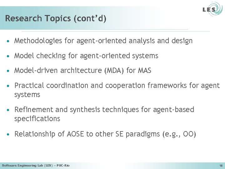 Research Topics (cont’d) • Methodologies for agent-oriented analysis and design • Model checking for