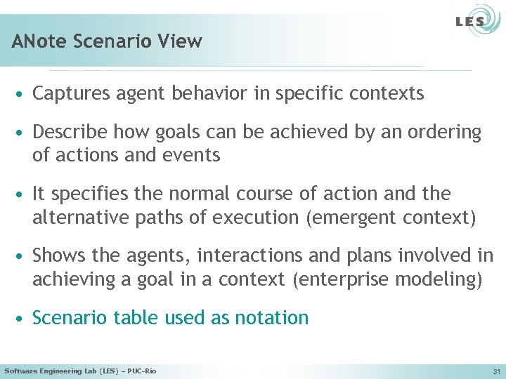 ANote Scenario View • Captures agent behavior in specific contexts • Describe how goals