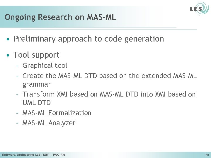 Ongoing Research on MAS-ML • Preliminary approach to code generation • Tool support –