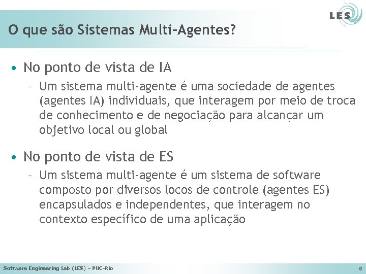O que são Sistemas Multi-Agentes? • No ponto de vista de IA – Um