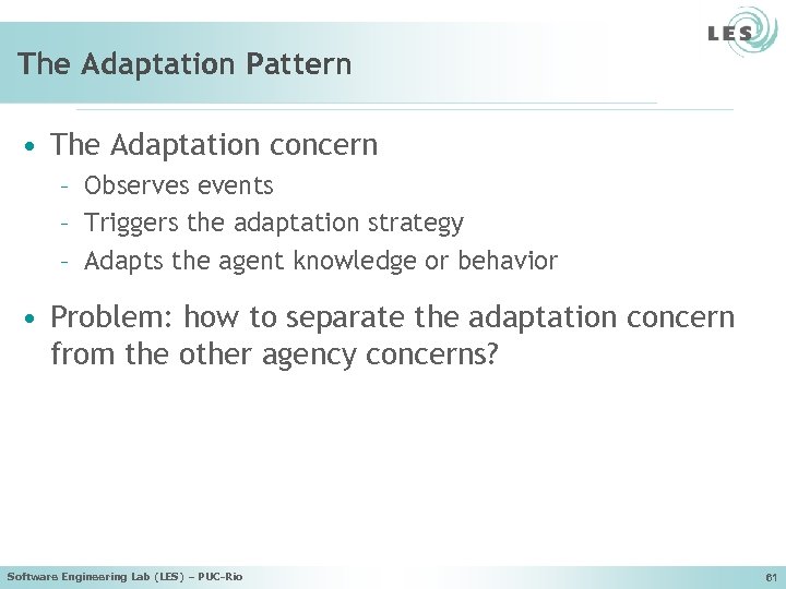 The Adaptation Pattern • The Adaptation concern – Observes events – Triggers the adaptation