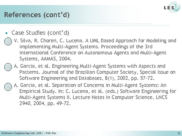 References (cont’d) • Case Studies (cont’d) V. Silva, R. Choren, C. Lucena. A UML