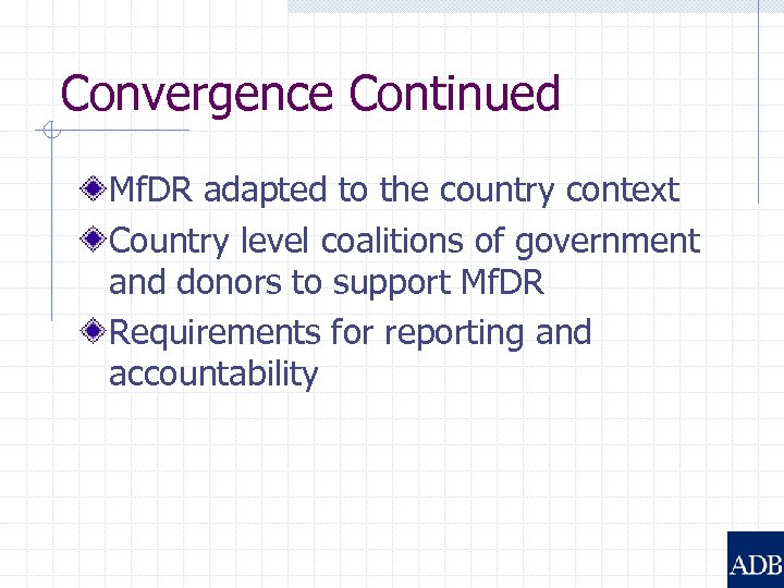 Convergence Continued Mf. DR adapted to the country context Country level coalitions of government