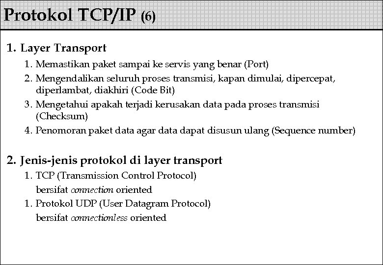 Protokol TCP/IP (6) 1. Layer Transport 1. Memastikan paket sampai ke servis yang benar