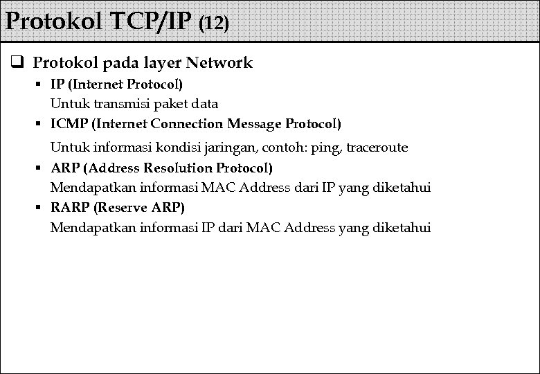 Protokol TCP/IP (12) q Protokol pada layer Network § IP (Internet Protocol) Untuk transmisi