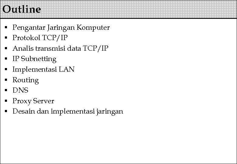 Outline § § § § § Pengantar Jaringan Komputer Protokol TCP/IP Analis transmisi data