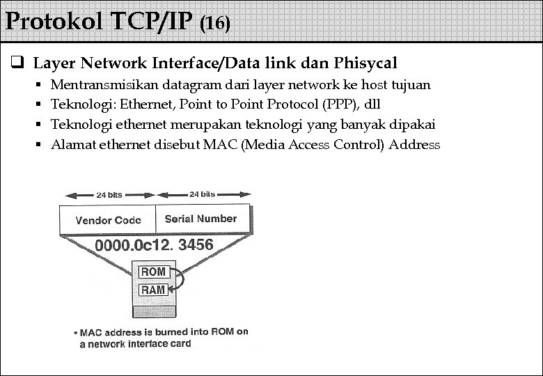 Protokol TCP/IP (16) q Layer Network Interface/Data link dan Phisycal § § Mentransmisikan datagram