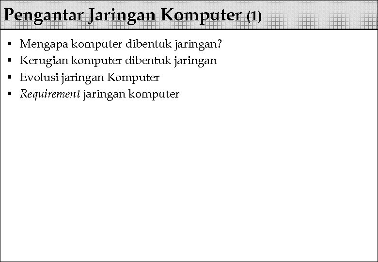 Pengantar Jaringan Komputer (1) § § Mengapa komputer dibentuk jaringan? Kerugian komputer dibentuk jaringan