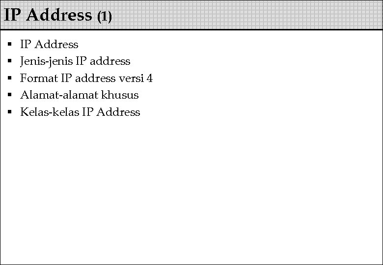 IP Address (1) § § § IP Address Jenis-jenis IP address Format IP address