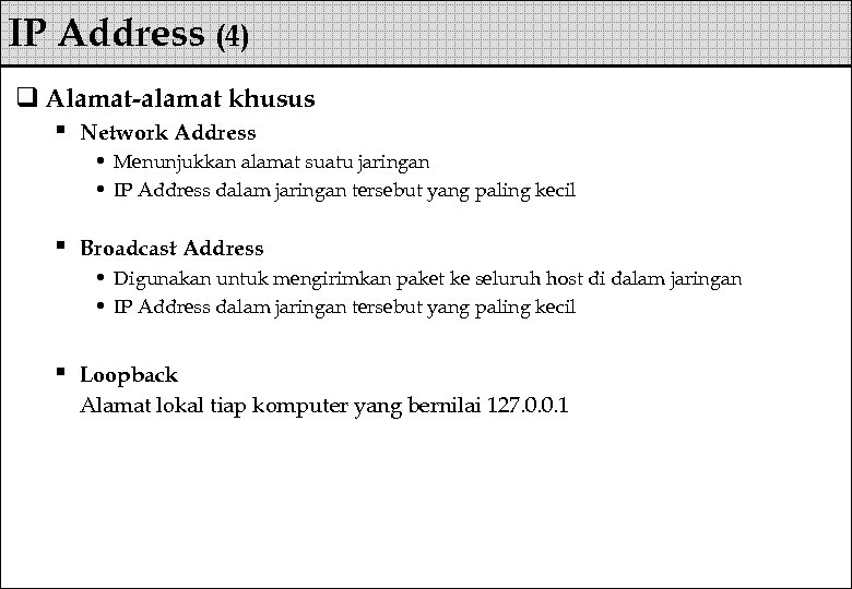 IP Address (4) q Alamat-alamat khusus § Network Address • Menunjukkan alamat suatu jaringan
