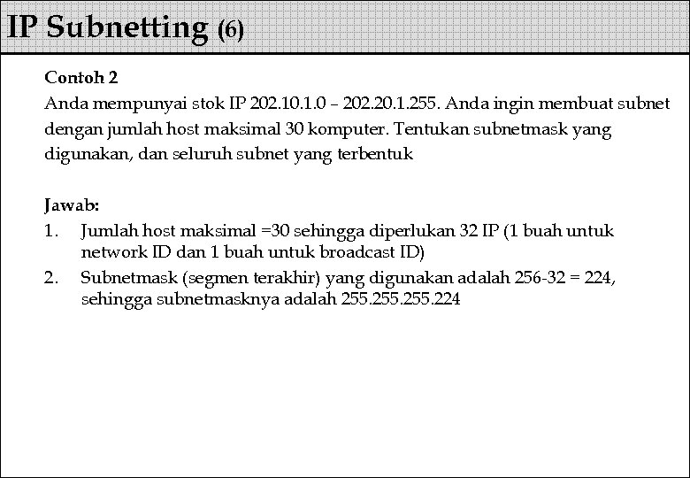 IP Subnetting (6) Contoh 2 Anda mempunyai stok IP 202. 10. 1. 0 –