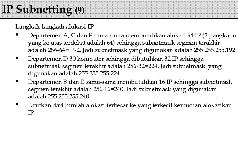 IP Subnetting (9) Langkah-langkah alokasi IP § Departemen A, C dan F sama-sama membutuhkan