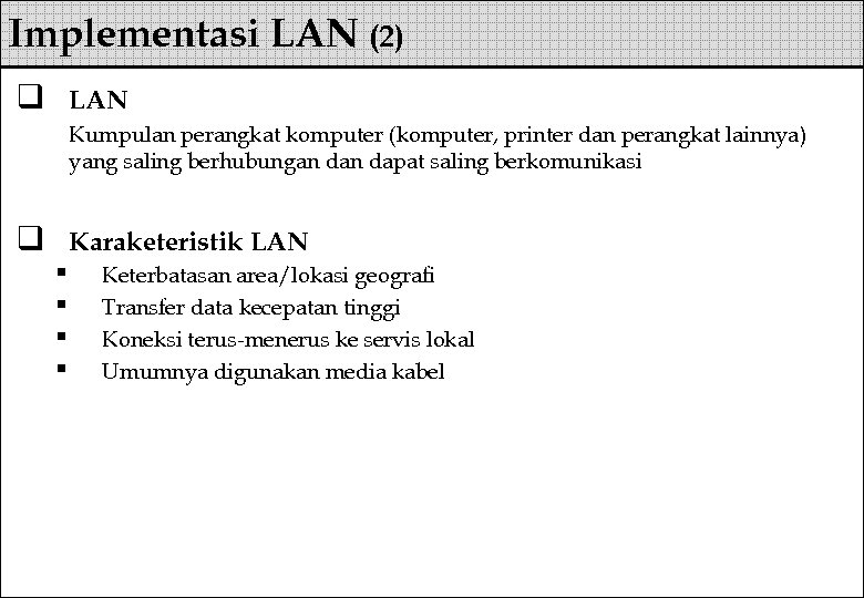Implementasi LAN (2) q LAN Kumpulan perangkat komputer (komputer, printer dan perangkat lainnya) yang