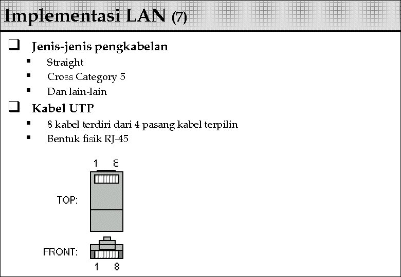 Implementasi LAN (7) q Jenis-jenis pengkabelan § § § q Straight Cross Category 5