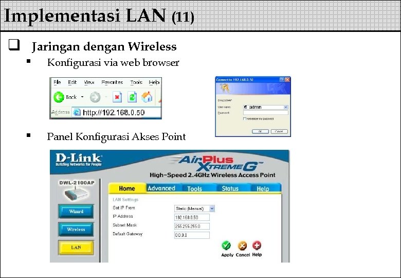 Implementasi LAN (11) q Jaringan dengan Wireless § Konfigurasi via web browser § Panel