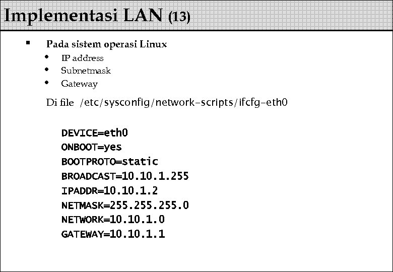 Implementasi LAN (13) § Pada sistem operasi Linux • • • IP address Subnetmask