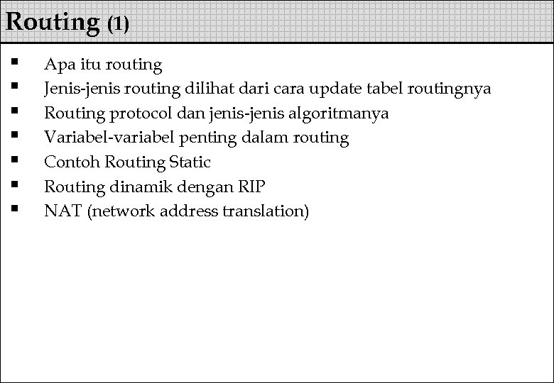 Routing (1) § § § § Apa itu routing Jenis-jenis routing dilihat dari cara