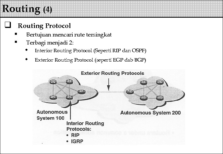 Routing (4) q Routing Protocol § § Bertujuan mencari rute tersingkat Terbagi menjadi 2: