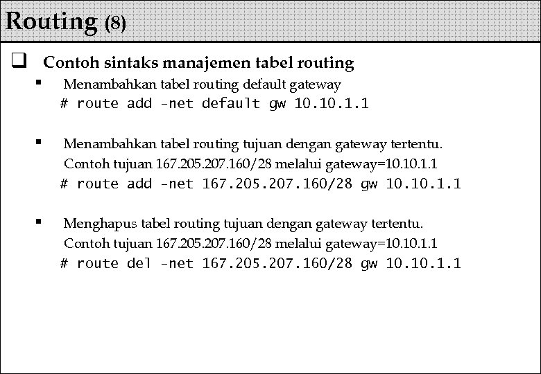 Routing (8) q Contoh sintaks manajemen tabel routing § Menambahkan tabel routing default gateway