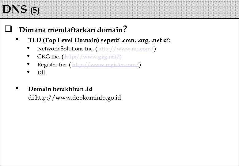 DNS (5) Dimana mendaftarkan domain? q § § TLD (Top Level Domain) seperti. com,