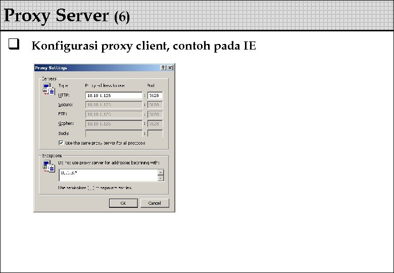 Proxy Server (6) q Konfigurasi proxy client, contoh pada IE 