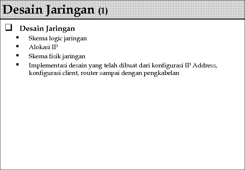 Desain Jaringan (1) q Desain Jaringan § § Skema logic jaringan Alokasi IP Skema