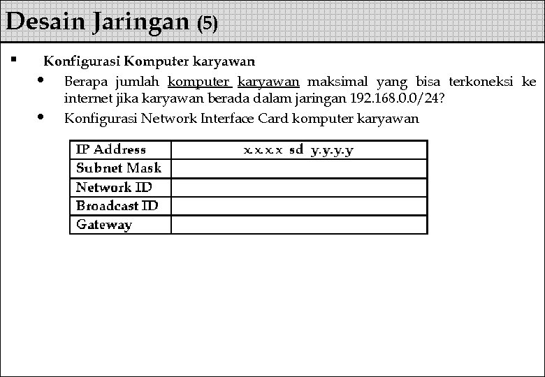 Desain Jaringan (5) § Konfigurasi Komputer karyawan • Berapa jumlah komputer karyawan maksimal yang