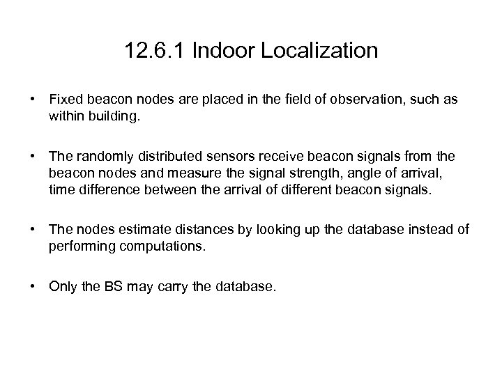 12. 6. 1 Indoor Localization • Fixed beacon nodes are placed in the field