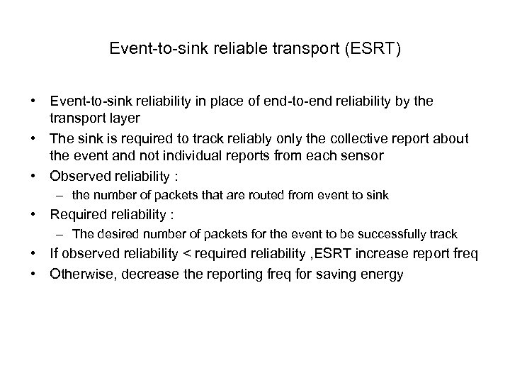 Event-to-sink reliable transport (ESRT) • Event-to-sink reliability in place of end-to-end reliability by the