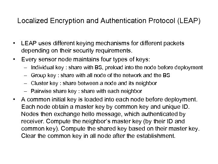 Localized Encryption and Authentication Protocol (LEAP) • LEAP uses different keying mechanisms for different