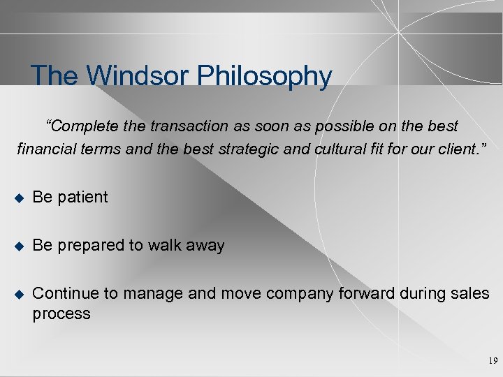 The Windsor Philosophy “Complete the transaction as soon as possible on the best financial