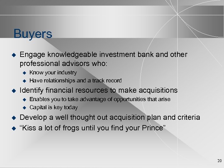 Buyers u Engage knowledgeable investment bank and other professional advisors who: u u u