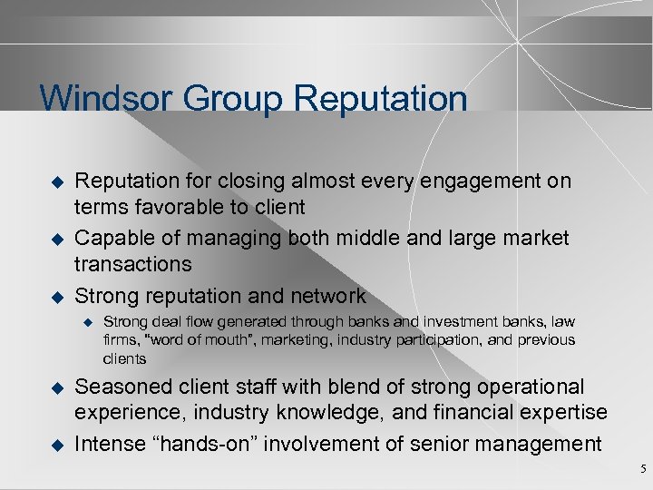 Windsor Group Reputation u u u Reputation for closing almost every engagement on terms
