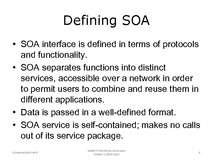 Defining SOA • SOA interface is defined in terms of protocols and functionality. •