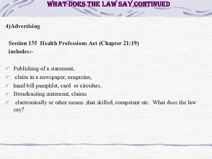 what does the law say continued 4)Advertising Section 135 Health Professions Act (Chapter 21: