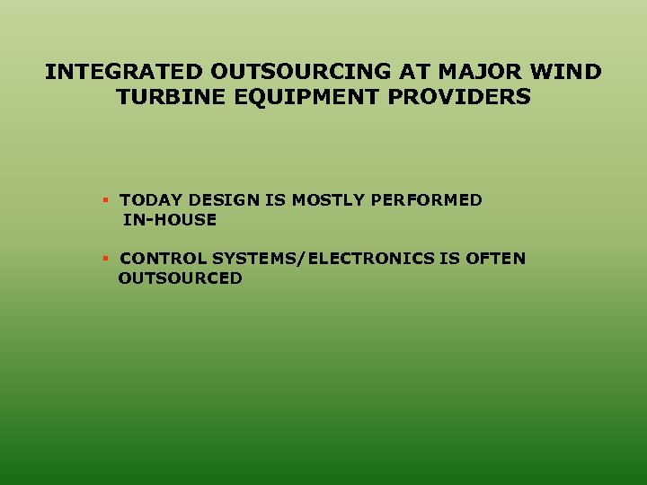 INTEGRATED OUTSOURCING AT MAJOR WIND TURBINE EQUIPMENT PROVIDERS § TODAY DESIGN IS MOSTLY PERFORMED
