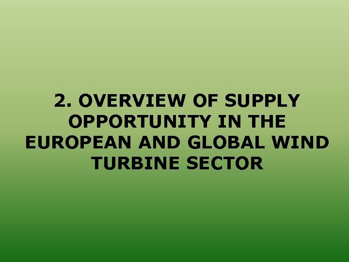 2. OVERVIEW OF SUPPLY OPPORTUNITY IN THE EUROPEAN AND GLOBAL WIND TURBINE SECTOR 