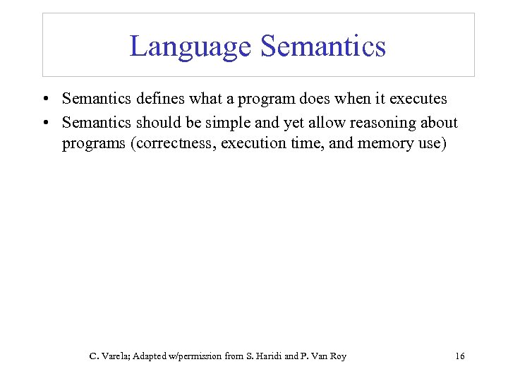 Language Semantics • Semantics defines what a program does when it executes • Semantics