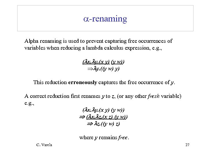  -renaming Alpha renaming is used to prevent capturing free occurrences of variables when