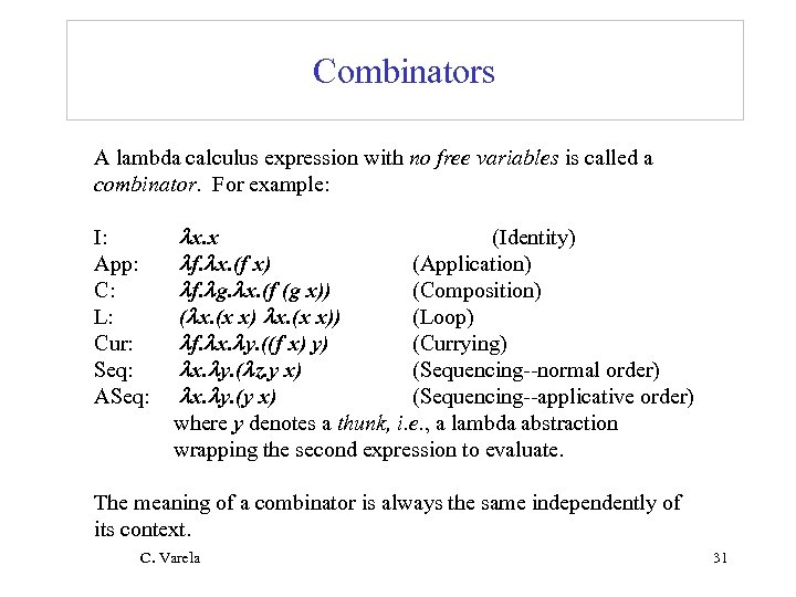 Combinators A lambda calculus expression with no free variables is called a combinator. For