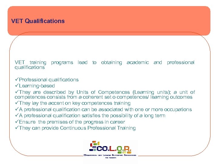 VET Qualifications VET training programs lead to obtaining academic and professional qualifications üProfessional qualifications