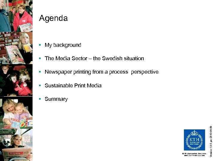 Agenda § My background § The Media Sector – the Swedish situation § Newspaper